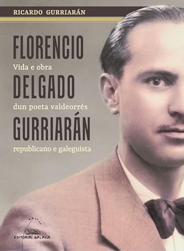 9788491517825: Florencio Delgado Gurriarn. Vida e obra dun poeta valdeorrs, republicano e galeguista: 151 (Varios)