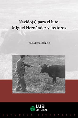 Imagen de archivo de NACIDOS (S) PARA EL LUTO. MIGUEL HERNNDEZ Y LOS TOROS a la venta por Antrtica