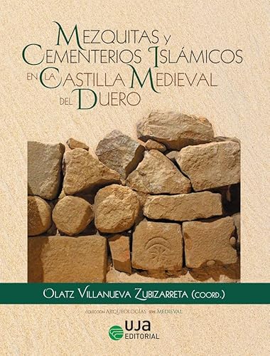 Stock image for MEZQUITAS Y CEMENTERIOS ISLMICOS EN LA CASTILLA MEDIEVAL DEL DUERO for sale by Hilando Libros