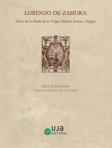 Imagen de archivo de LORENZO DE ZAMORA: LIBRO DE LA HUIDA DE LA VIRGEN NUESTRA SEORA A EGIPTO. a la venta por KALAMO LIBROS, S.L.