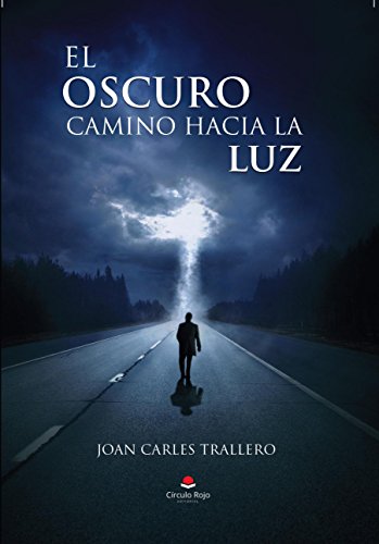 9788491604396: El oscuro camino hacia la luz (NOVELA)