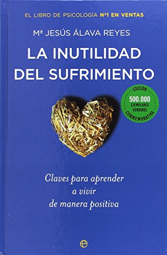 Imagen de archivo de La inutilidad del sufrimiento (Edici n conmemorativa): Claves para aprender a vivir de manera positiva a la venta por GoldenWavesOfBooks