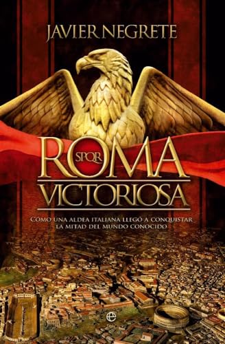 9788491640585: Roma victoriosa: Cmo una aldea italiana lleg a conquistar la mitad del mundo conocido