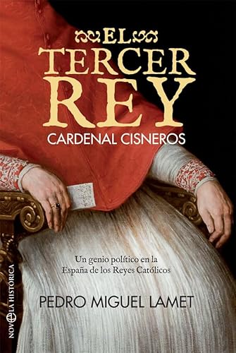 Imagen de archivo de El tercer rey. Cardenal Cisneros: Un genio poltico en la Espaa de los Reyes Catlicos (Novela histrica) (Spanish Edition) a la venta por Dunaway Books