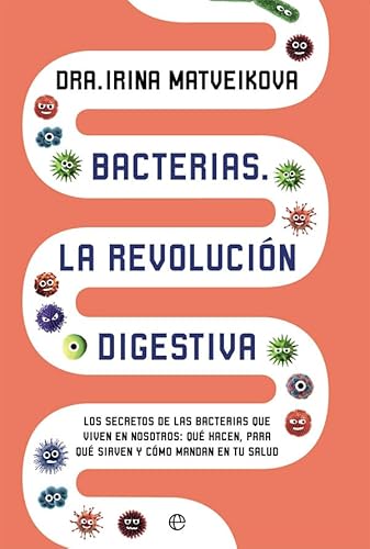 9788491643067: Bacterias. la revolucin digestiva: Los secretos de las bacterias que viven en nosotros: qu hacen, para qu sirven y cmo mandan en tu salud