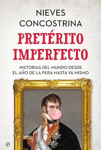 Imagen de archivo de Pret?rito imperfecto: Historias del mundo desde el a?o de la pera hasta ya mismo a la venta por SecondSale