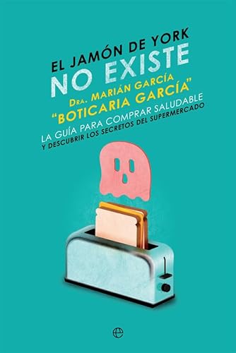 9788491645931: El jamn de York no existe: La gua para comprar saludable y descubrir los secretos del supermercado