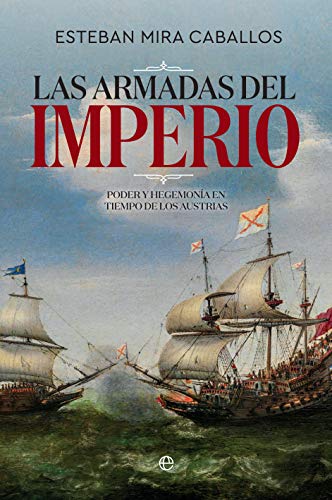 Imagen de archivo de Las Armadas del Imperio: Poder y hegemona en tiempo de los Austrias (Historia) a la venta por medimops