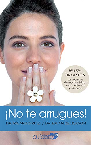 9788491646556: No te arrugues!: Belleza sin ciruga: las tcnicas dermocosmticas ms modernas y eficaces (Cudate 10)