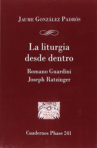 Beispielbild fr La Liturgia desde dentro. Romano Guardini y Joseph Ratzinger zum Verkauf von AG Library