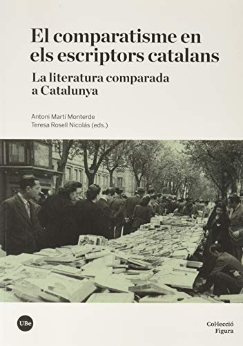 Imagen de archivo de EL COMPARATISME EN ELS ESCRIPTORS CATALANS. LA LITERATURA COMPARADA A CATALUNYA a la venta por KALAMO LIBROS, S.L.