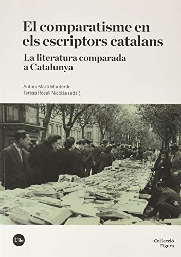 Stock image for EL COMPARATISME EN ELS ESCRIPTORS CATALANS. LA LITERATURA COMPARADA A CATALUNYA for sale by KALAMO LIBROS, S.L.