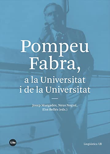 9788491683339: Pompeu Fabra, A La Universitat i De La Universitat (LINGSTICA UB)