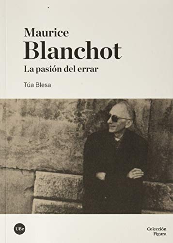 Beispielbild fr MAURICE BLANCHOT. LA PASIN DEL ERRAR zum Verkauf von KALAMO LIBROS, S.L.