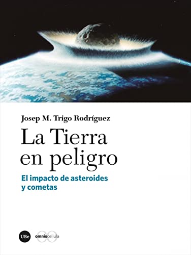 Stock image for LA TIERRA EN PELIGRO. EL IMPACTO DE ASTEROIDES Y COMETAS for sale by KALAMO LIBROS, S.L.