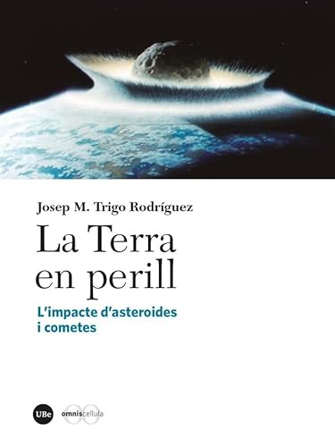 Imagen de archivo de LA TERRA EN PERILL. L'IMPACTE D'ASTEROIDES I METEORITS a la venta por KALAMO LIBROS, S.L.