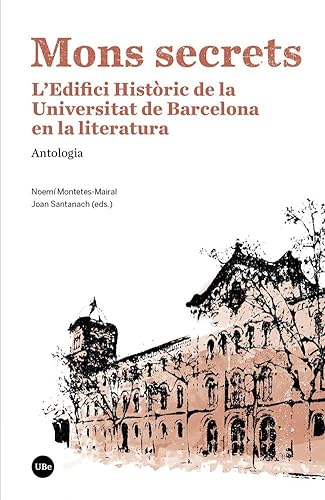 Imagen de archivo de Mons secrets: L?Edifici Histric de la Universitat de Barcelona en la literatura (FILOLOGIA UB) a la venta por medimops