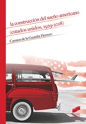 LA CONSTRUCCION DEL SUEÑO AMERICANO (ESTADOS UNIDOS, 1929-2018) - DE LA GUARDIA HERRERO, CARMEN