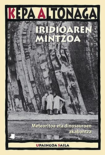 Imagen de archivo de Iridioaren mintzoa: Meteoritoa eta dinosauroen akabantza (Upaingoa Saila, Band 43) a la venta por medimops