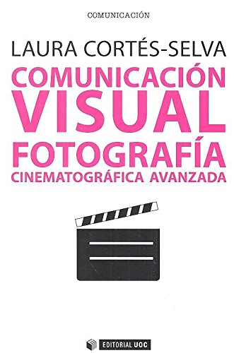 Imagen de archivo de COMUNICACIN VISUAL. FOTOGRAFA CINEMATOGRFICA AVANZADA a la venta por KALAMO LIBROS, S.L.