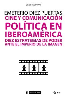 Imagen de archivo de CINE Y COMUNICACIN. POLTICA EN IBEROAMRICA: DIEZ ESTRATEGIAS DE PODER ANTE EL IMPERIO DE LA IMAGEN a la venta por KALAMO LIBROS, S.L.