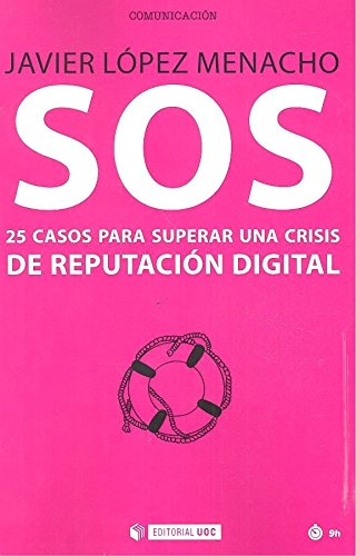 Imagen de archivo de SOS: 25 CASOS PARA SUPERAR UNA CRISIS DE REPUTACIN DIGITAL a la venta por KALAMO LIBROS, S.L.