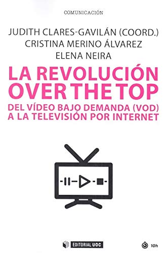 9788491803966: LA REVOLUCI�N OVER THE TOP: Del video bajo demanda (VOD) a la televisi�n por Internet: 611 (Manuales)