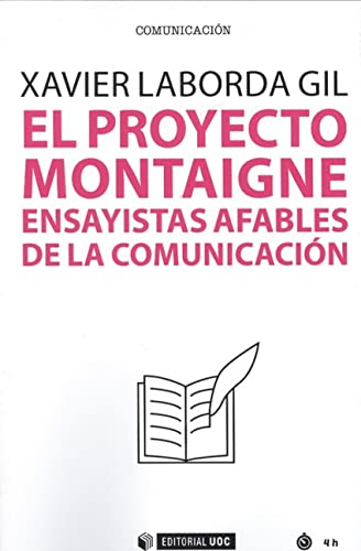 Imagen de archivo de EL PROYECTO MONTAIGNE: ENSAYISTAS AFABLES DE LA COMUNICACIN a la venta por KALAMO LIBROS, S.L.