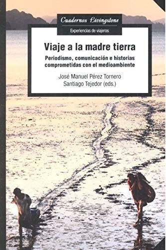 9788491806073: Viaje A La Madre Tierra: Periodismo, comunicacin e historias comprometidas con el medioambiente: 34 (Cuadernos Livingstone)