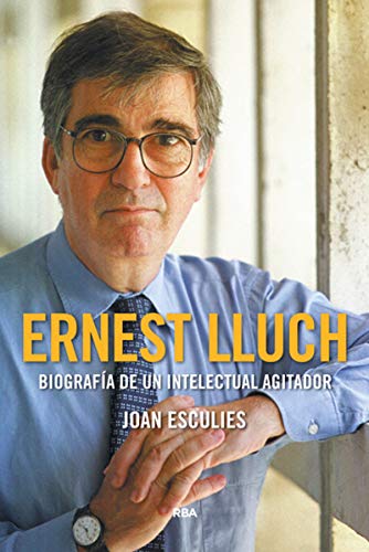 9788491871903: Ernest Lluch. Biografa de un intelectual agitador (Premio Gaziel 2018) (ENSAYO Y BIOGRAFA)