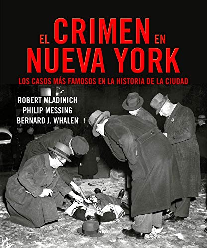 El crimen en Nueva York: Los casos más famosos de la historia de la ciudad (NOVELA POLICÍACA) (Spanish Edition) - Whalen, J.Bernard; Mladinich, Robert; Messing, Philip