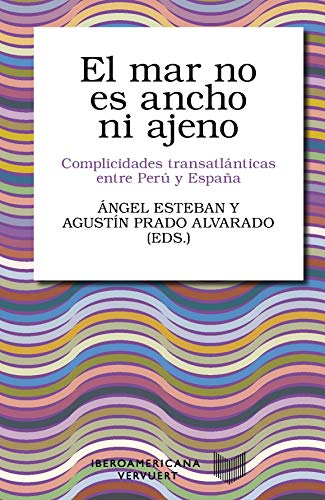 Beispielbild fr El mar no es ancho ni ajeno: complicidades transatlanticas entre Peru y Espana (Coleccin Letral 6) zum Verkauf von Revaluation Books