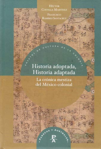 Beispielbild fr Historia adoptada, historia adaptada : la crnica mestiza del Mxico colonial zum Verkauf von Buchpark