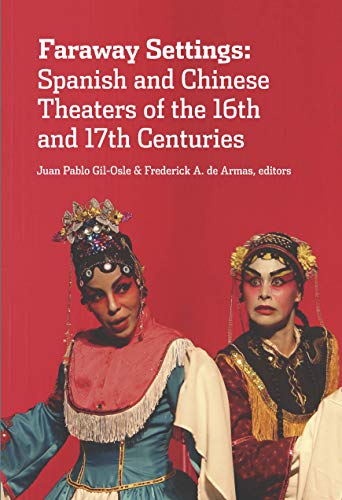 Imagen de archivo de Faraway Settings : Spanish and Chinese Theaters of the 16th and 17th Centuries a la venta por GreatBookPrices