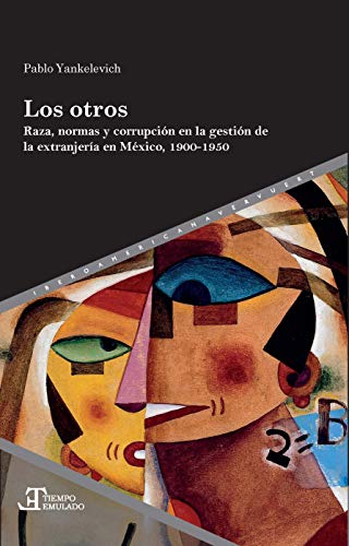 Stock image for LOS OTROS. BRAZA, NORMAS Y CORRUPCIN EN LA GESTIN DE LA EXTRANJERA EN MXICO, 1900-1950 for sale by KALAMO LIBROS, S.L.