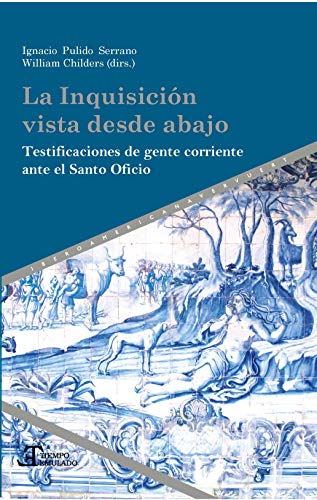 Beispielbild fr LA INQUISICION VISTA DESDE ABAJO: TESTIFICACIONES DE GENTE CORRIENTE ANTE EL SANTO OFICIO zum Verkauf von Prtico [Portico]