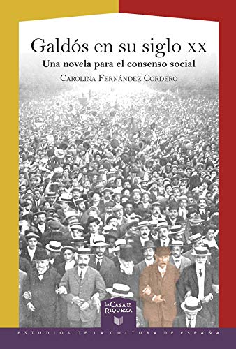 Stock image for Galds en su siglo XX: una novela para el consenso social (La Casa de la Riqueza. Estudios de la Cultura de Espaa) (Spanish Edition) for sale by Better World Books