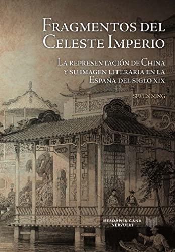 Stock image for Fragmentos del Celeste Imperio: la representacin de China y su imagen literaria en la Espaa del siglo XIX (La Cuestin Palpitante. Los siglos XVIII y XIX en Espaa, Band 32) for sale by medimops