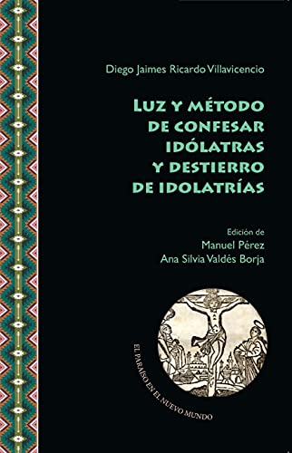 Stock image for LUZ Y MTODO DE CONFESAR IDLATRAS Y DESTIERRO DE IDOLATRAS. for sale by KALAMO LIBROS, S.L.