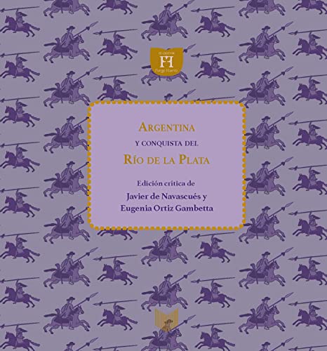 Beispielbild fr ARGENTINA Y CONQUISTA DEL RIO DE LA PLATA. EDICION CRITICA DE JAVIER DE NAVASCUES Y EUGENIA ORTIZ GAMBETTA zum Verkauf von Prtico [Portico]