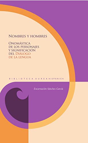 Stock image for NOMBRES Y HOMBRES. ONOMSTICA DE LOS PERSONAJES Y SIGNIFICACIN DEL 'DILOGO DE LA LENGUA' for sale by KALAMO LIBROS, S.L.