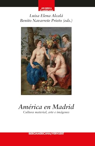9788491923954: Amrica en Madrid : cultura material, arte e imgenes: 23 (Ars Iberica et Americana)