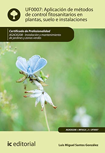 9788491981701: Aplicacin de mtodos de control fitosanitarios en plantas, suelo e instalaciones. AGAO0208 - Instalacin y mantenimiento de jardines y zonas verdes (JARDINERIA)