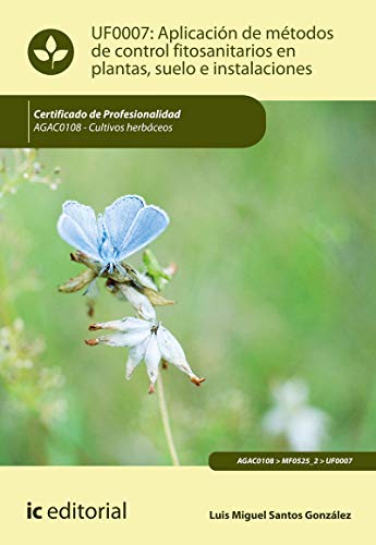 9788491981718: Aplicacin de mtodos de control fitosanitarios en plantas, suelo e instalaciones. AGAC0108 - Cultivos herbceos (SIN COLECCION)