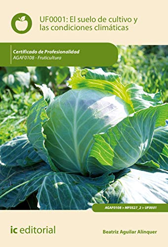 9788491982845: El suelo de cultivo y las condiciones climticas. AGAF0108 - Fruticultura