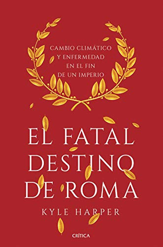 Beispielbild fr El fatal destino de Roma : cambio climtico y enfermedad en el fin de un imperio (Serie Mayor) zum Verkauf von medimops