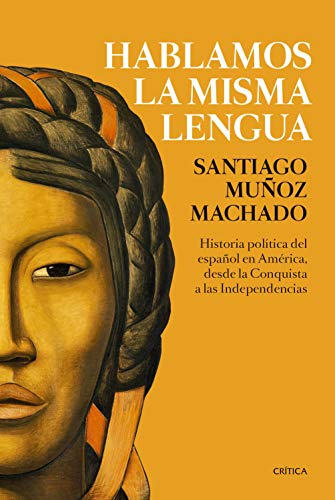 Stock image for HABLAMOS LA MISMA LENGUA: Historia poltica del espaol en Amrica, desde la Conquista a las Independencias for sale by KALAMO LIBROS, S.L.