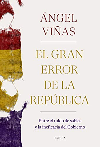 Imagen de archivo de EL GRAN ERROR DE LA REPBLICA. ENTRE EL RUIDO DE SABLES Y LA INEFICACIA DEL GOBIERNO a la venta por KALAMO LIBROS, S.L.