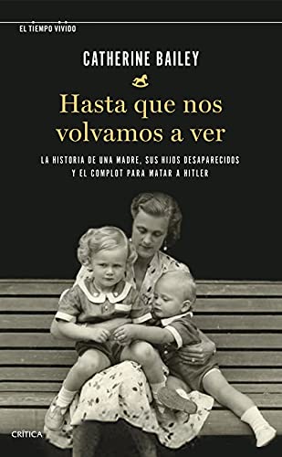 Beispielbild fr Hasta que nos volvamos a ver: La historia de una madre, sus hijos desaparecidos y el complot para matar a Hitler (El Tiempo Vivido) zum Verkauf von medimops