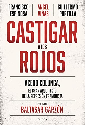 Imagen de archivo de CASTIGAR A LOS ROJOS. Acedo Colunga, el gran arquitecto de la represin franquista a la venta por KALAMO LIBROS, S.L.